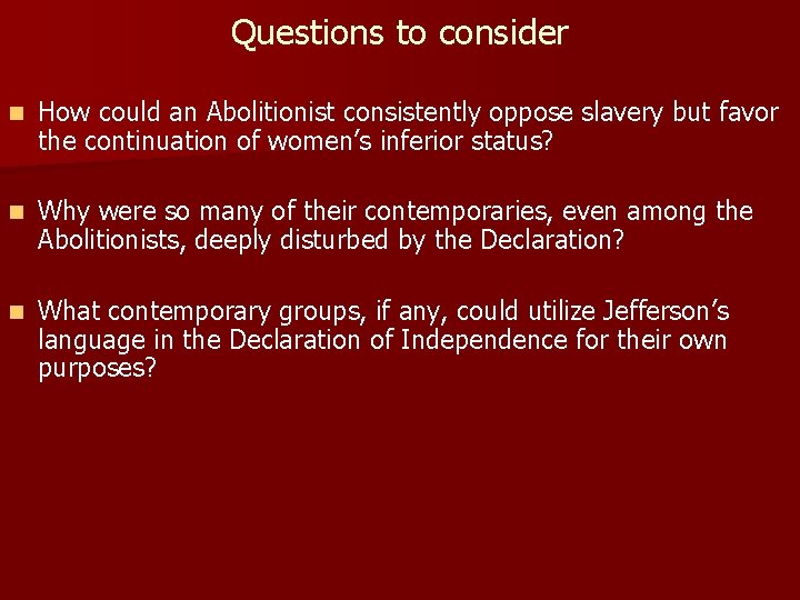 Questions to consider n How could an Abolitionist consistently oppose slavery but favor the