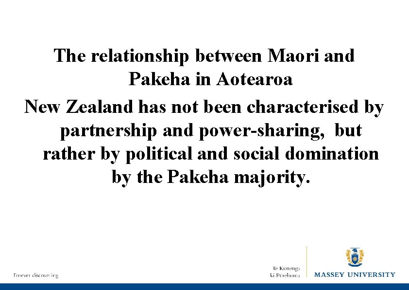 The relationship between Maori and Pakeha in Aotearoa New Zealand has not been characterised