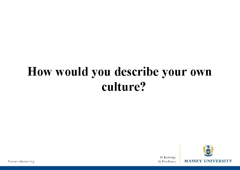 How would you describe your own culture? 