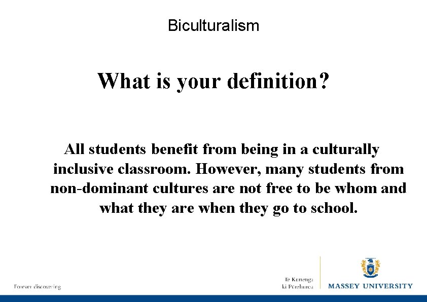 Biculturalism What is your definition? All students benefit from being in a culturally inclusive