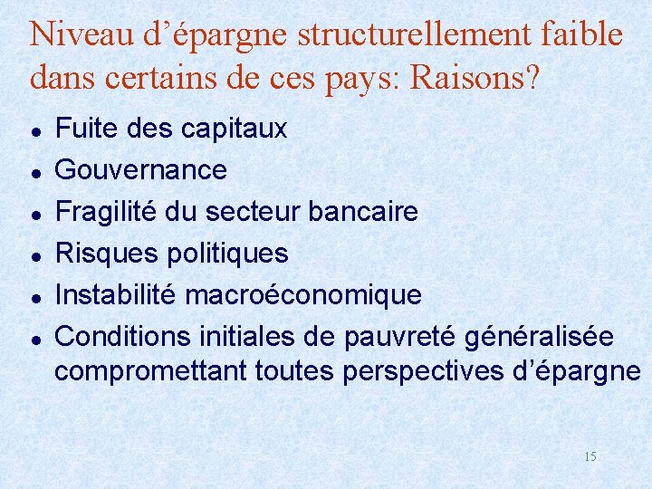 Niveau d’épargne structurellement faible dans certains de ces pays: Raisons? l l l Fuite