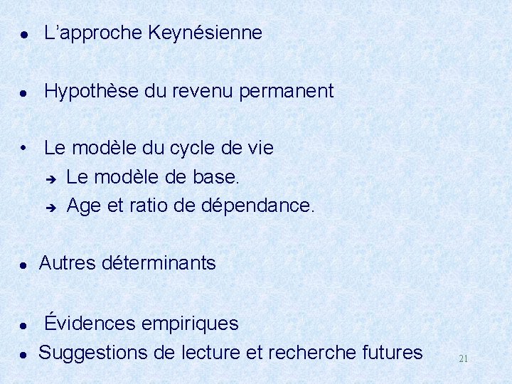 l L’approche Keynésienne l Hypothèse du revenu permanent • Le modèle du cycle de