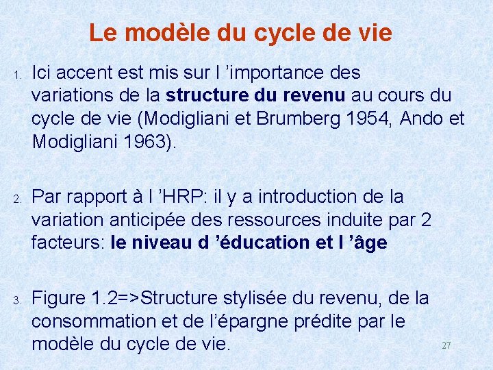 Le modèle du cycle de vie 1. 2. 3. Ici accent est mis sur