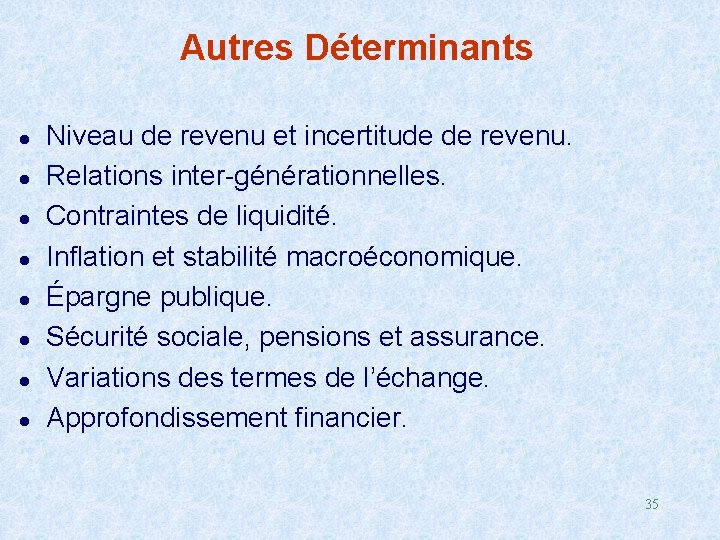 Autres Déterminants l l l l Niveau de revenu et incertitude de revenu. Relations