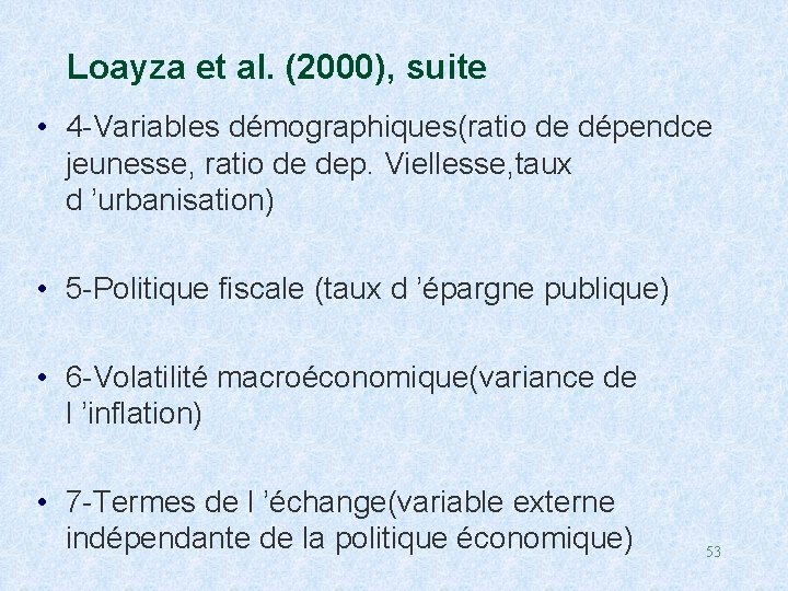 Loayza et al. (2000), suite • 4 -Variables démographiques(ratio de dépendce jeunesse, ratio de