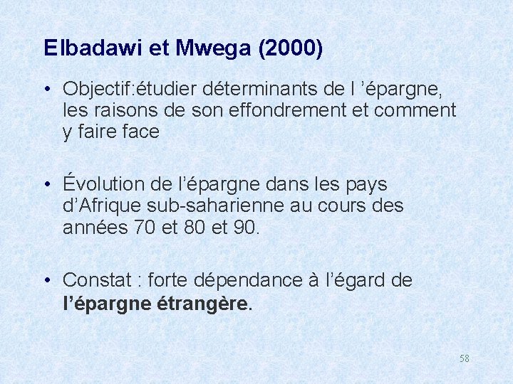 Elbadawi et Mwega (2000) • Objectif: étudier déterminants de l ’épargne, les raisons de