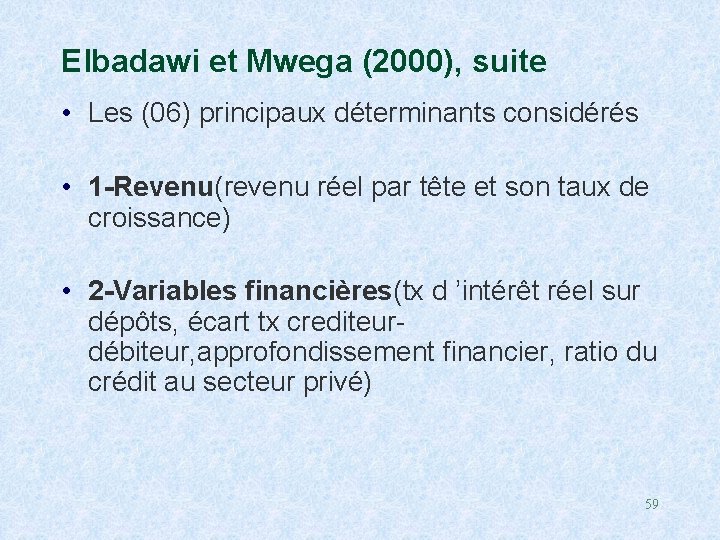 Elbadawi et Mwega (2000), suite • Les (06) principaux déterminants considérés • 1 -Revenu(revenu