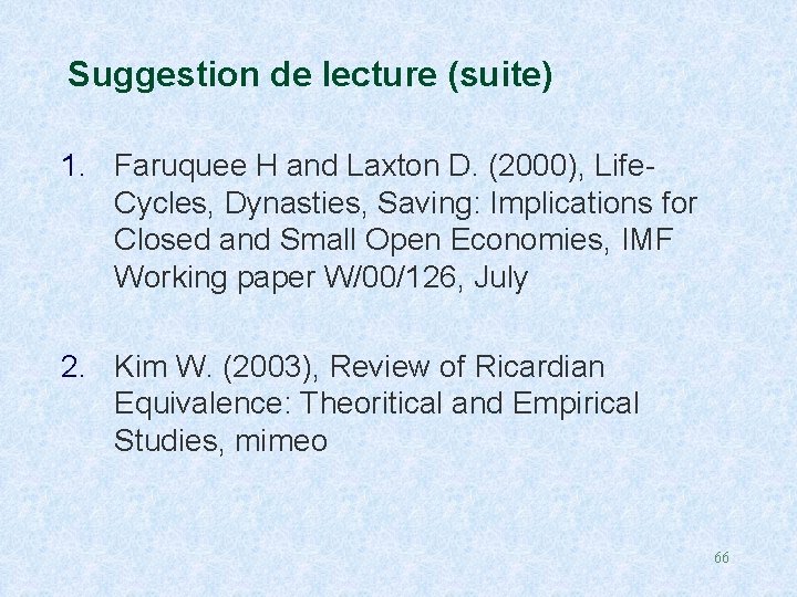 Suggestion de lecture (suite) 1. Faruquee H and Laxton D. (2000), Life. Cycles, Dynasties,