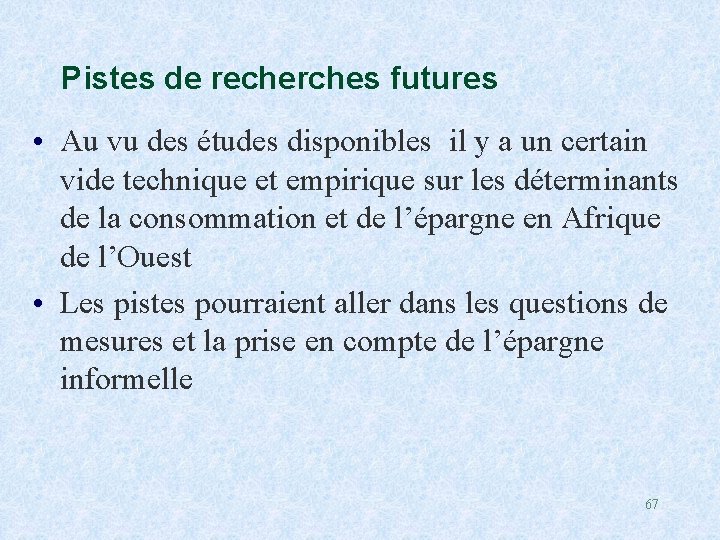 Pistes de recherches futures • Au vu des études disponibles il y a un