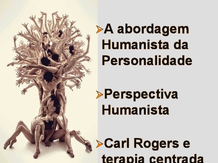 ØA abordagem Humanista da Personalidade ØPerspectiva Humanista ØCarl Rogers e 