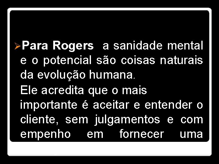 ØPara Rogers a sanidade mental e o potencial são coisas naturais da evolução humana.