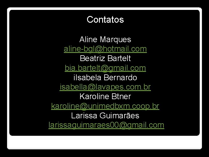 Contatos Aline Marques aline-bgl@hotmail. com Beatriz Bartelt bia. bartelt@gmail. com i. Isabela Bernardo isabella@lavapes.