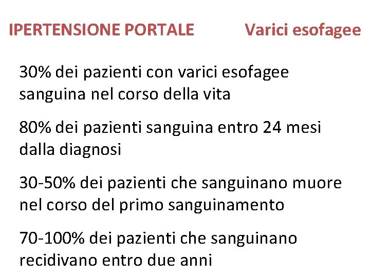 IPERTENSIONE PORTALE Varici esofagee 30% dei pazienti con varici esofagee sanguina nel corso della