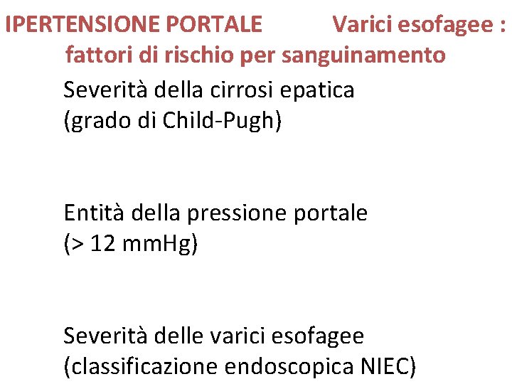 IPERTENSIONE PORTALE Varici esofagee : fattori di rischio per sanguinamento Severità della cirrosi epatica