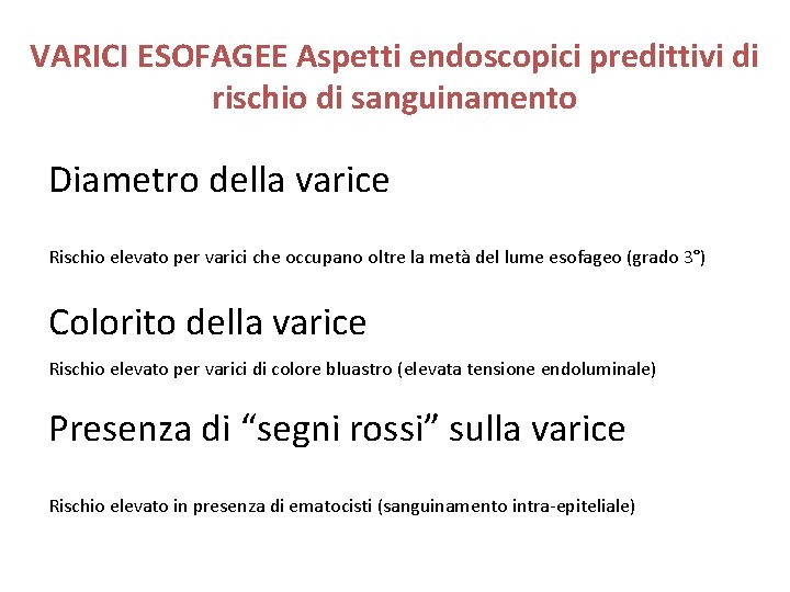 VARICI ESOFAGEE Aspetti endoscopici predittivi di rischio di sanguinamento Diametro della varice Rischio elevato