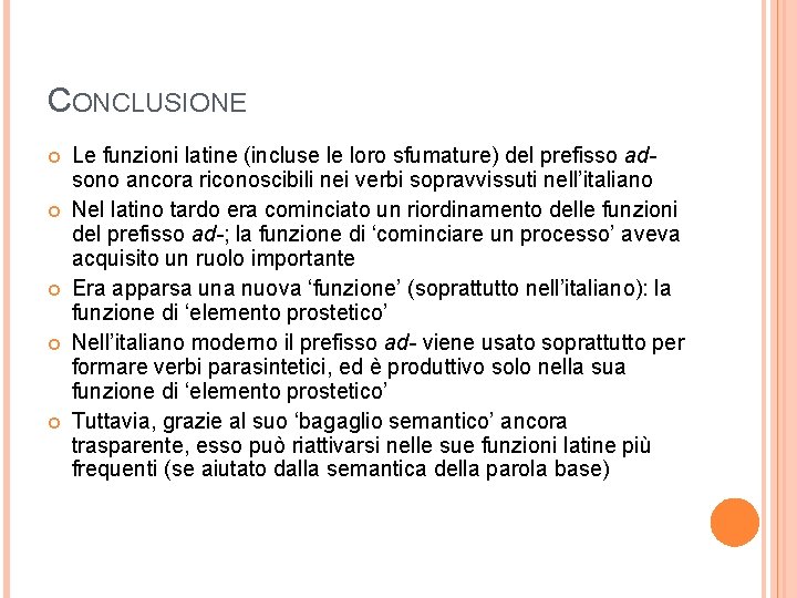 CONCLUSIONE Le funzioni latine (incluse le loro sfumature) del prefisso adsono ancora riconoscibili nei