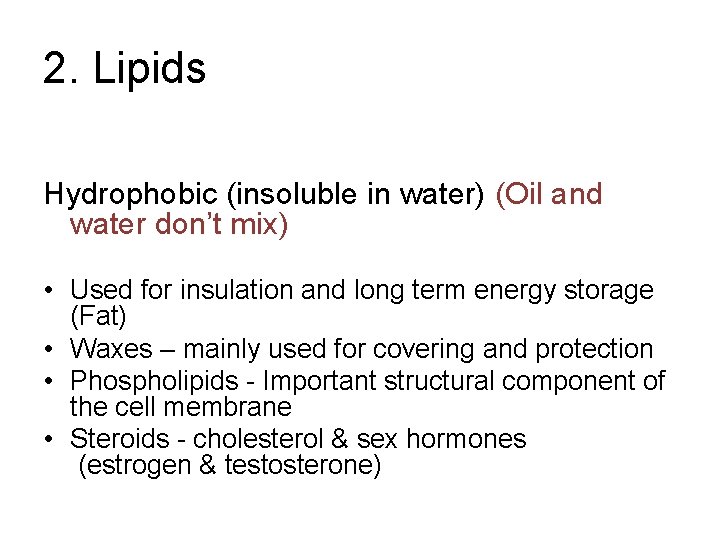 2. Lipids Hydrophobic (insoluble in water) (Oil and water don’t mix) • Used for