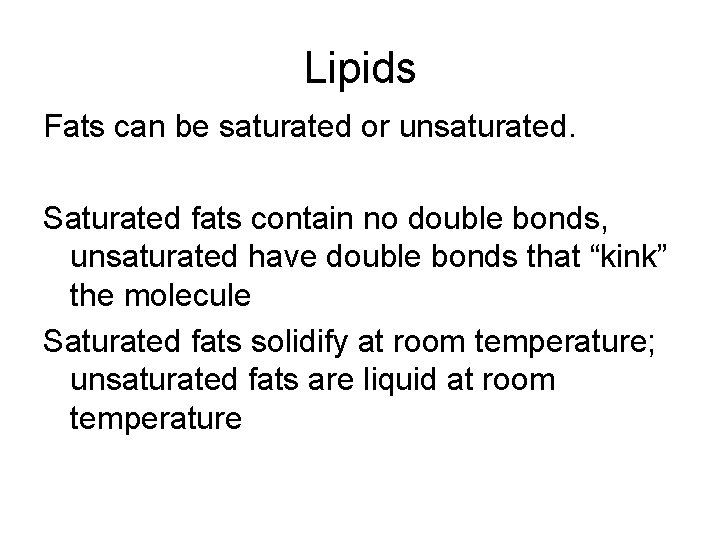 Lipids Fats can be saturated or unsaturated. Saturated fats contain no double bonds, unsaturated