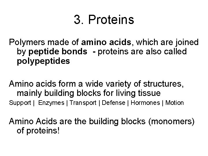 3. Proteins Polymers made of amino acids, which are joined by peptide bonds -