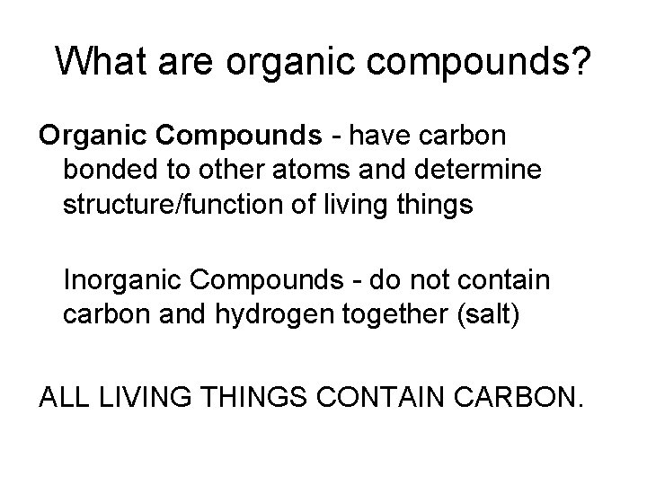 What are organic compounds? Organic Compounds - have carbon bonded to other atoms and