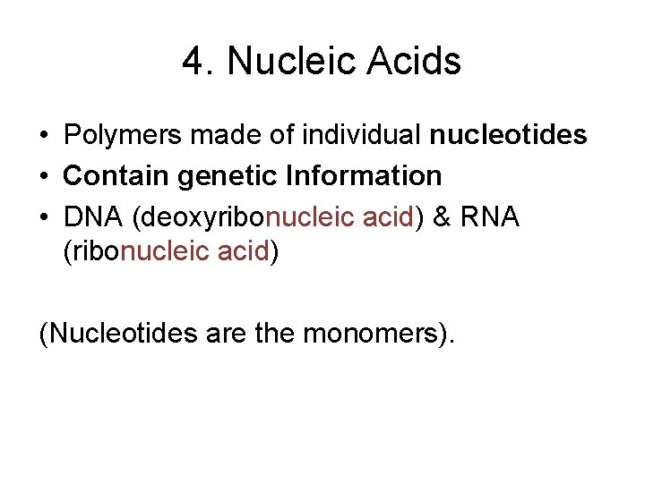 4. Nucleic Acids • Polymers made of individual nucleotides • Contain genetic Information • 4. Nucleic Acids • Polymers made of individual nucleotides • Contain genetic Information •