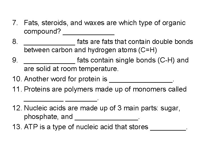7. Fats, steroids, and waxes are which type of organic compound? _______ 8. _______ 7. Fats, steroids, and waxes are which type of organic compound? _______ 8. _______