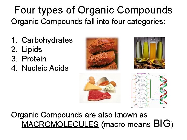 Four types of Organic Compounds fall into four categories: 1. 2. 3. 4. Carbohydrates