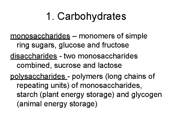 1. Carbohydrates monosaccharides – monomers of simple ring sugars, glucose and fructose disaccharides - 1. Carbohydrates monosaccharides – monomers of simple ring sugars, glucose and fructose disaccharides -
