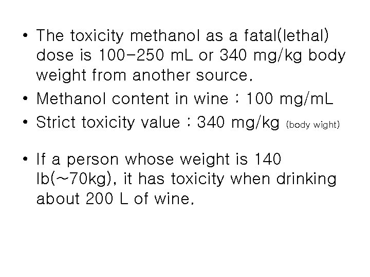  • The toxicity methanol as a fatal(lethal) dose is 100 -250 m. L