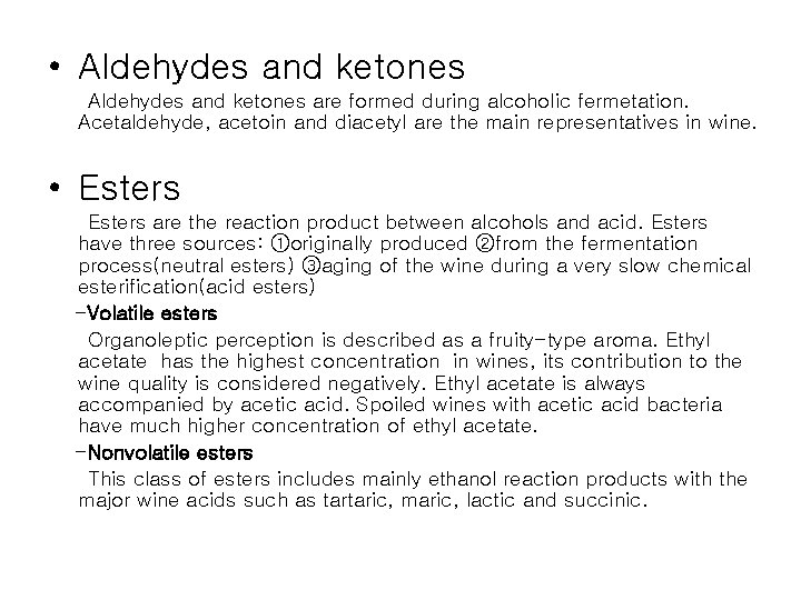  • Aldehydes and ketones are formed during alcoholic fermetation. Acetaldehyde, acetoin and diacetyl