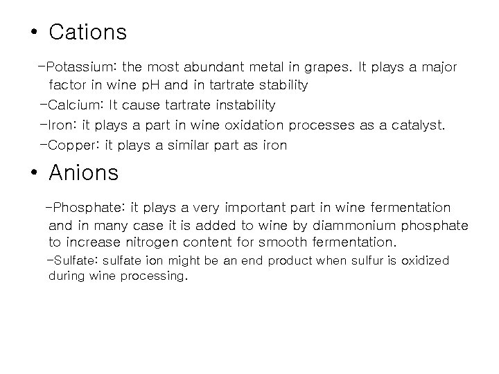  • Cations -Potassium: the most abundant metal in grapes. It plays a major