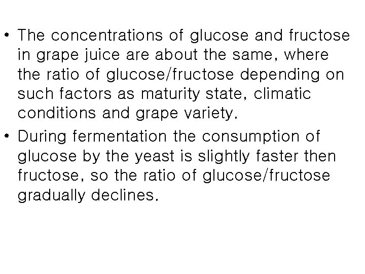  • The concentrations of glucose and fructose in grape juice are about the
