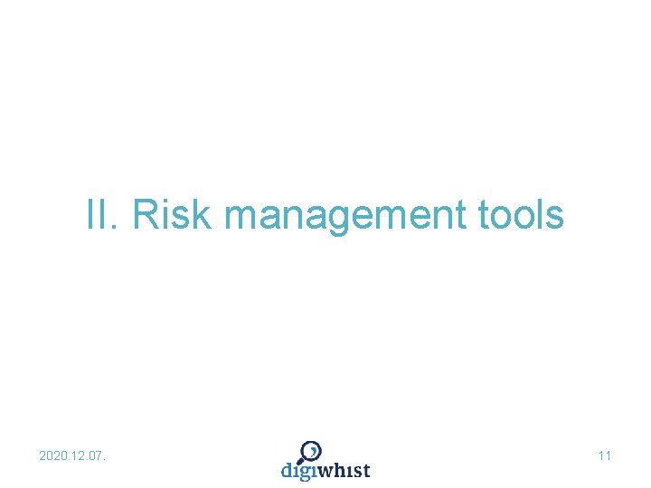 II. Risk management tools 2020. 12. 07. 11 