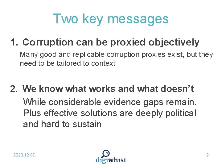 Two key messages 1. Corruption can be proxied objectively Many good and replicable corruption