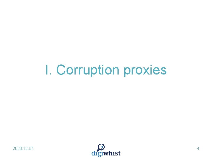 I. Corruption proxies 2020. 12. 07. 4 