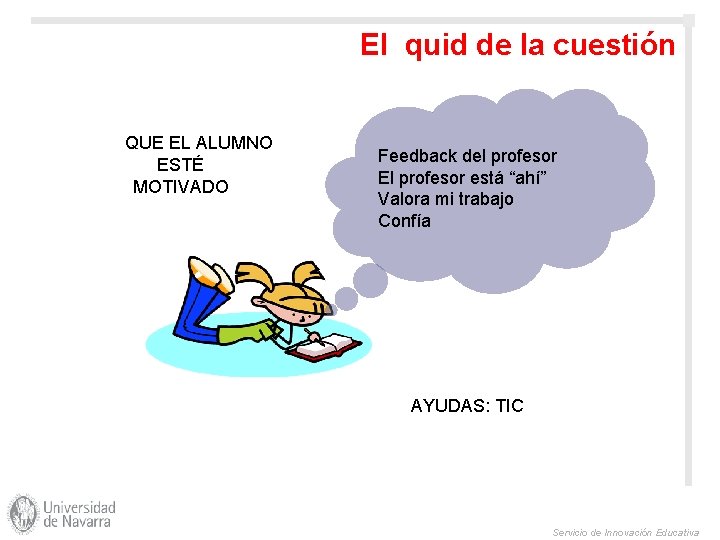 El quid de la cuestión QUE EL ALUMNO ESTÉ MOTIVADO Feedback del profesor El