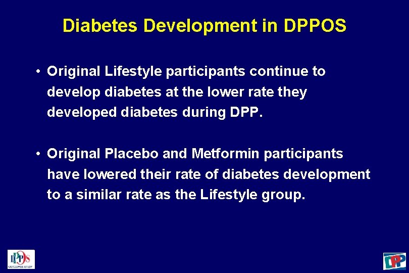 Diabetes Development in DPPOS • Original Lifestyle participants continue to develop diabetes at the