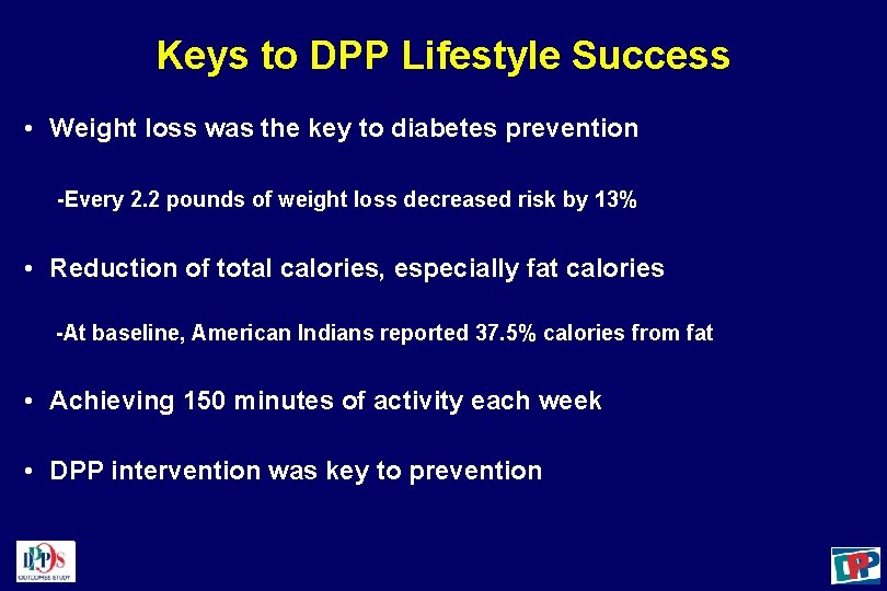 Keys to DPP Lifestyle Success • Weight loss was the key to diabetes prevention