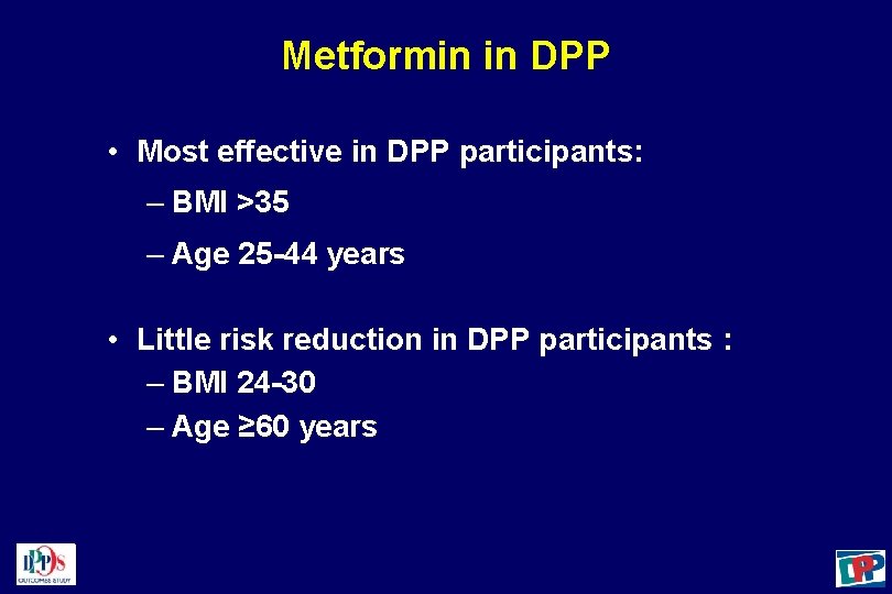 Metformin in DPP • Most effective in DPP participants: – BMI >35 – Age