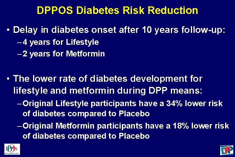 DPPOS Diabetes Risk Reduction • Delay in diabetes onset after 10 years follow-up: –