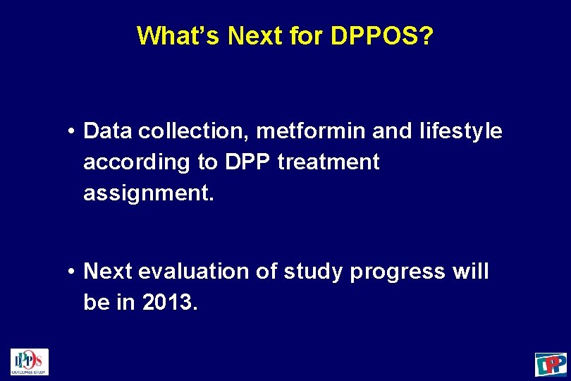 What’s Next for DPPOS? • Data collection, metformin and lifestyle according to DPP treatment