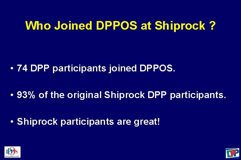 Who Joined DPPOS at Shiprock ? • 74 DPP participants joined DPPOS. • 93%