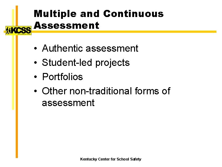 Multiple and Continuous Assessment • • Authentic assessment Student-led projects Portfolios Other non-traditional forms