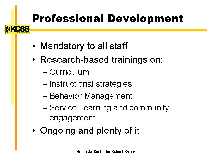 Professional Development • Mandatory to all staff • Research-based trainings on: – Curriculum –