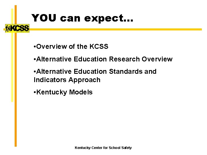 YOU can expect… • Overview of the KCSS • Alternative Education Research Overview •