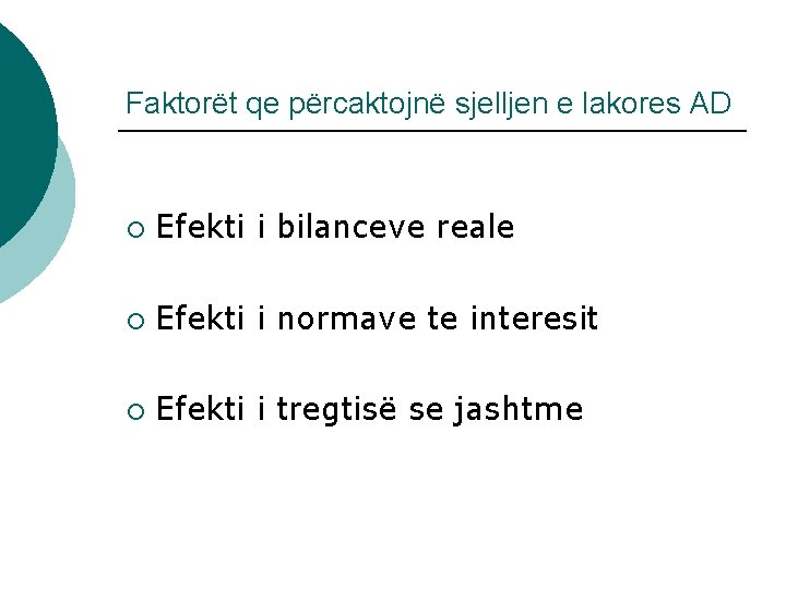 Faktorët qe përcaktojnë sjelljen e lakores AD ¡ Efekti i bilanceve reale ¡ Efekti