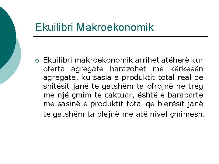 Ekuilibri Makroekonomik ¡ Ekuilibri makroekonomik arrihet atëherë kur oferta agregate barazohet me kërkesën agregate,
