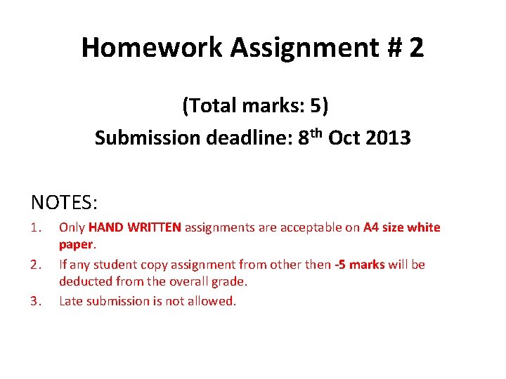 Homework Assignment # 2 (Total marks: 5) Submission deadline: 8 th Oct 2013 NOTES: Homework Assignment # 2 (Total marks: 5) Submission deadline: 8 th Oct 2013 NOTES: