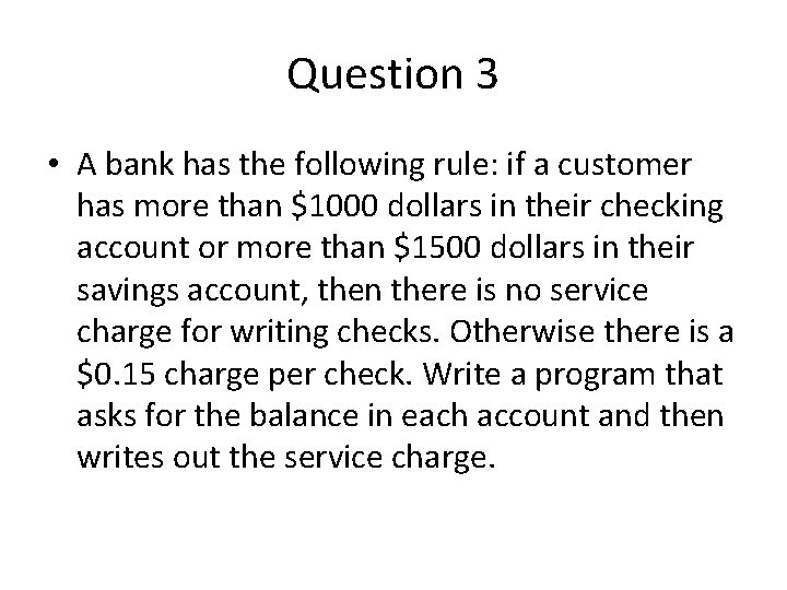 Question 3 • A bank has the following rule: if a customer has more Question 3 • A bank has the following rule: if a customer has more