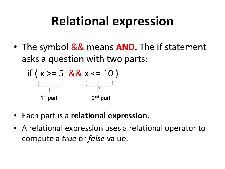Relational expression • The symbol && means AND. The if statement asks a question Relational expression • The symbol && means AND. The if statement asks a question